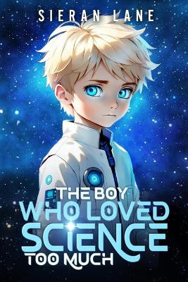 The Boy Who Loved Science Too Much by Sieran Lane