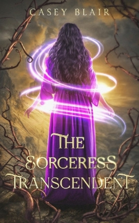 The Sorceress Transcendent by Casey Blair