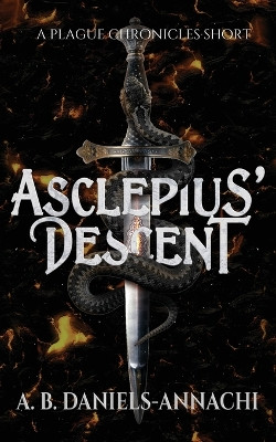 Asclepius' Descent: A Plague Chronicles Short A B Daniels-Annachi 9781922936653
