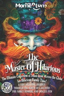 Momentum Fun: The Master of Hilarious - The Ultimate Collection of Jokes from Across the Globe for Hilarious Family Time!: A Journey Through the World of Laughter for Family Bonding and Endless Fun Beshoy Shenouda Mahrous 9798320473796
