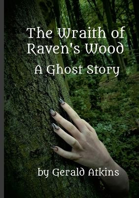 The Wraith of Raven's Wood Gerald Atkins 9781387246052