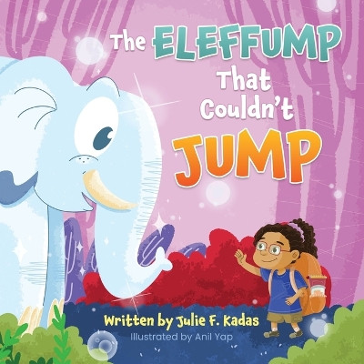 The ELEFFUMP That Couldn't JUMP Julie F Kadas 9798990954014