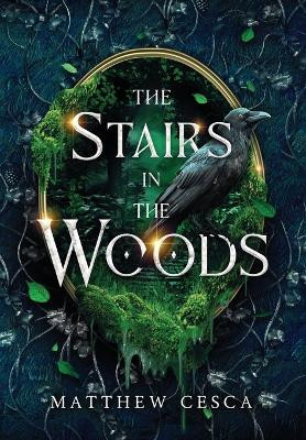 The Stairs in the Woods Matthew Cesca 9798985404913