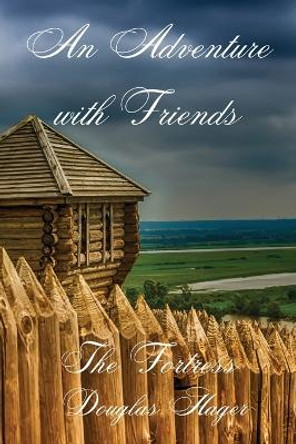An Adventure with Friends: The Fortress Douglas Hager 9798990460720