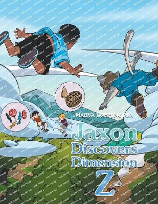 Jaxon Discovers Dimension Z by Marva Washington