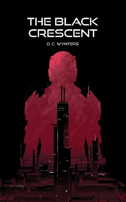 The Black Crescent by D C Wynters