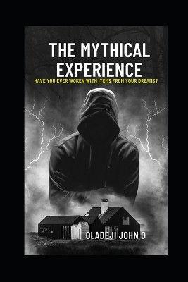 The Mythical Experience by John Olaoluwatomi Oladeji
