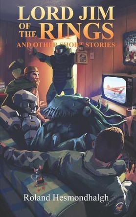 Lord Jim of The Rings and Other Short Stories by Logan Espartero