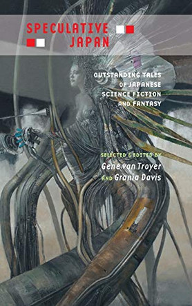 Speculative Japan: Outstanding Tales of Japanese Science Fiction and Fantasy Gene van Troyer 9784902075267