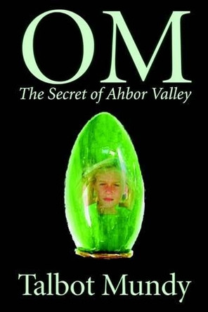 Om -- The Secret of Ahbor Valley Talbot Mundy 9781592249312