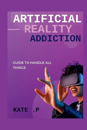 Artificial Reality Addiction by Kate P