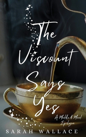 The Viscount Says Yes: A Meddle & Mend Epilogue Sarah Wallace 9781964556239