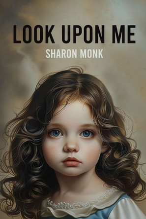 Look Upon Me Sharon Monk 9781964225739