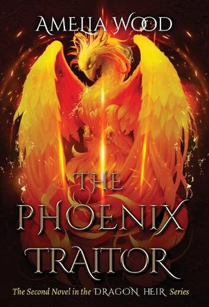 The Phoenix Traitor Amelia Maria Wood 9798985366532