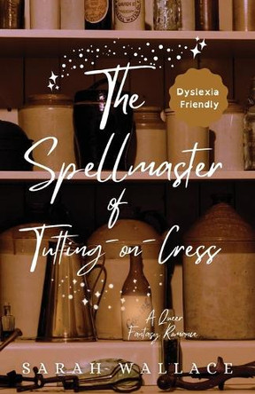 The Spellmaster of Tutting-on-Cress: A Queer Fantasy Romance - Dyslexia Friendly Print Sarah Wallace 9781964556123