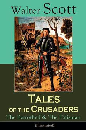 Tales of the Crusaders: The Betrothed & The Talisman (Illustrated): Historical Novels Walter Scott 9788026891246