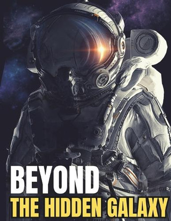 Beyond The Hidden Galaxy by L J Valtor