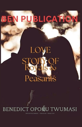 Love Story of Royals and Peasants by Benedict Opoku Twumasi