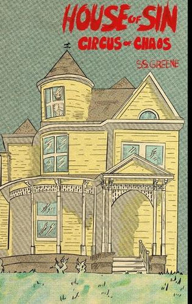 House of Sin: The Circus of Chaos Book 2 S S Greene 9781300884378