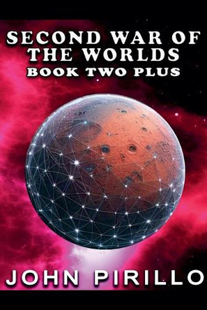 Second War of the Worlds, Book Two by John Pirillo