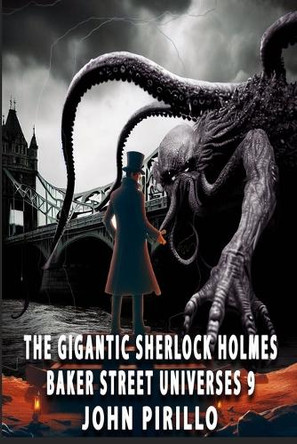 The Gigantic Sherlock Holmes Baker Street Universes 9 John Pirillo 9798300963347