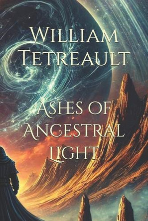 Ashes of Ancestral Light by William Tetreault