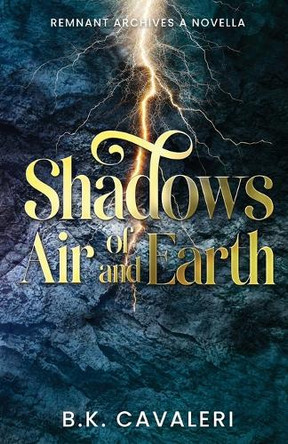 Shadows of Air and Earth by B K Cavaleri