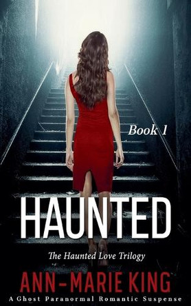 Haunted (The Haunted Love Trilogy, Book 1) by Ann-Marie King