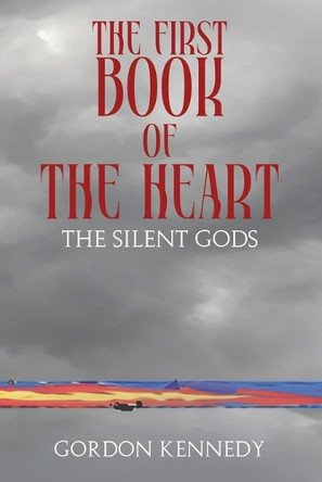 The First Book of the Heart: The Silent Gods Gordon Kennedy 9781965134320