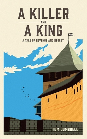 A Killer and a King Tom Dumbrell 9781068653605