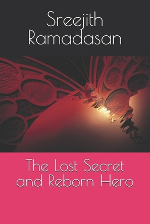 The Lost Secret and Reborn Hero by Sreejith Ramadasan
