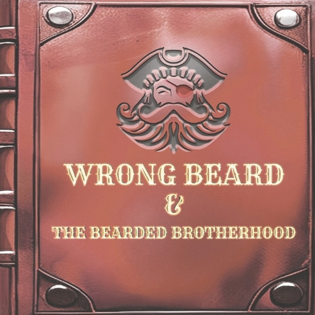 Wrong Beard & The Bearded Brotherhood by C Morgan