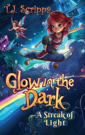 Glow in the Dark: A streak of Light T J Scripps 9798991217460