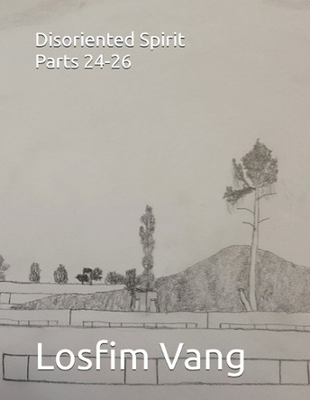 Disoriented Spirit (Parts 24-26) by Losfim Vang