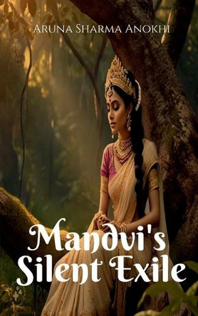 Mandvi's Silent Exile by Aruna Sharma Anokhi