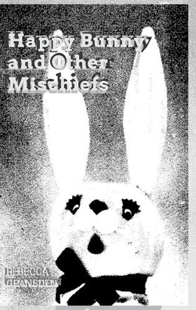 Happy Bunny and Other Mischiefs Rebecca Gransden 9781445220055