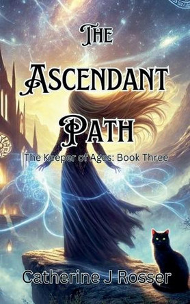 The Ascendant Path by Catherine J Rosser