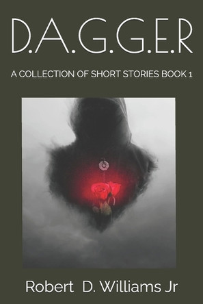 D.A.G.G.E.R: A Collection of Short Stories Book 1 Robert Dwayne Williams, Jr 9798344145310
