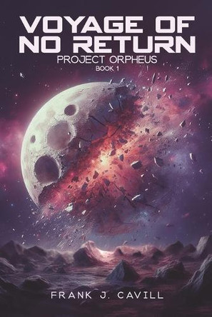Voyage of No return: (Project Orpheus, Book 1) Frank J Cavill 9798302953612