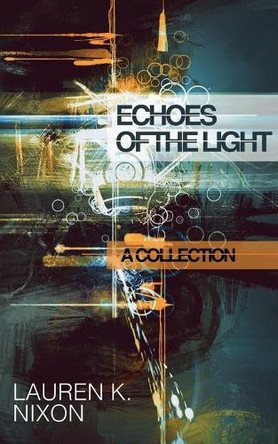 Echoes of the Light by Lauren K Nixon