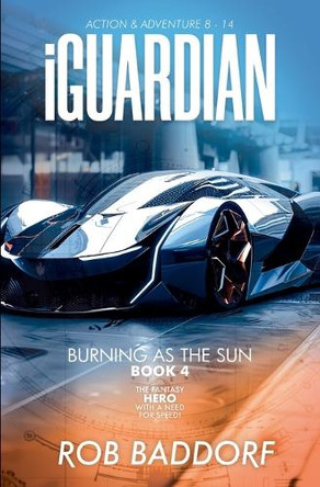 iGuardian, Burning as the Sun (Book 4) by Rob Baddorf