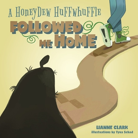 A Honeydew Huffwhuffle Followed Me Home! Lianne Clark 9781039185982