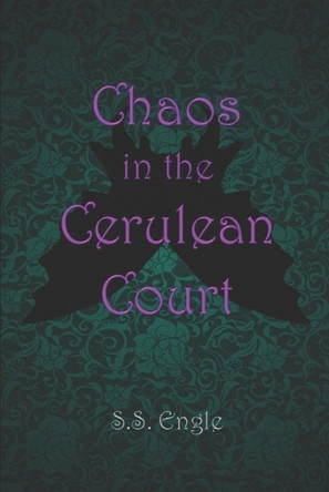 Chaos in the Cerulean Court by S S Engle