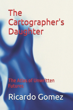 The Cartographer's Daughter by Ricardo Gomez