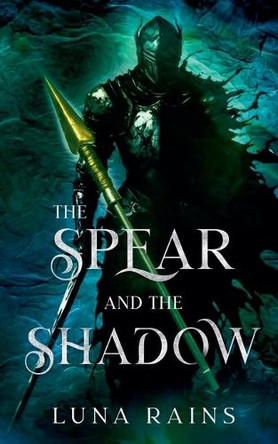 The Spear and the Shadow Luna Rains 9798227306852