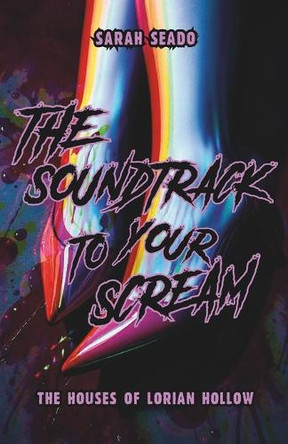 The Houses of Lorian Hollow: The Soundtrack to Your Scream Sarah Seado 9798308581291