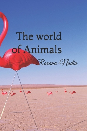 The world of Animals by Roxana-Nadia Nica