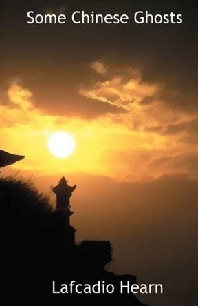 Some Chinese Ghosts Lafcadio Hearn 9781587150005