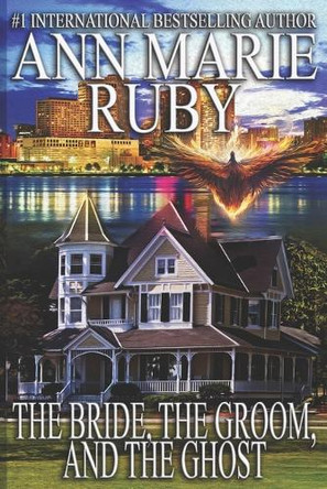 The Bride, The Groom, And The Ghost by Ann Marie Ruby
