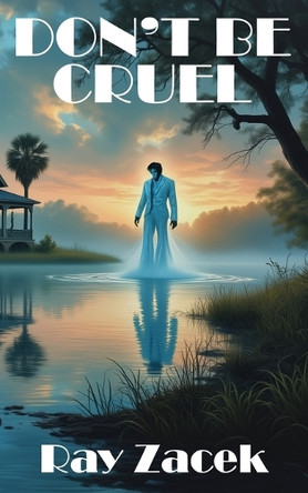 Don't Be Cruel Ray Zacek 9781963835755